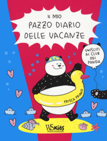 Il mio pazzo diario delle vacanze. Unisciti al club del panda - Prisca Priano
