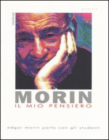 Il mio pensiero. Edgar Morin parla con gli studenti - Edgar Morin