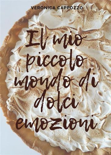 Il mio piccolo mondo di dolci emozioni - Veronica Cappozzo