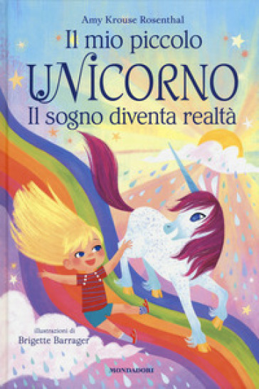 Il mio piccolo unicorno. Il sogno diventa realtà. Ediz. a colori - Amy Krouse Rosenthal