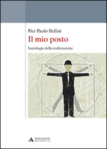 Il mio posto. Sociologia della realizzazione - Pier Paolo Bellini