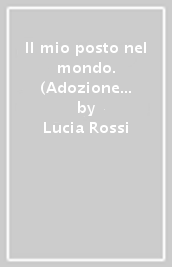 Il mio posto nel mondo. (Adozione tipo B). Per le Scuole superiori. Con ebook. Con espansione online. Vol. 1