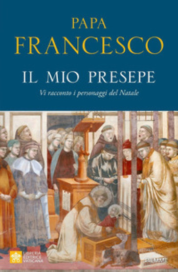 Il mio presepe. Vi racconto i personaggi del Natale - Papa Francesco (Jorge Mario Bergoglio)