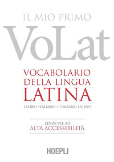 Il mio primo VoLat. Vocabolario della lingua latina. Latino-italiano, italiano-latino. Ediz. ad alta accessibilità