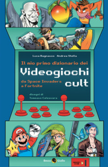 Il mio primo dizionario dei videogiochi cult - Luca Bagnasco - Andrea Stella