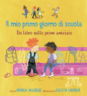 Il mio primo giorno di scuola. Un libro sulle prime amicizie. Ediz. a colori