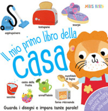 Il mio primo libro della casa. Primissimi. Ediz. a colori - Kelly Miles