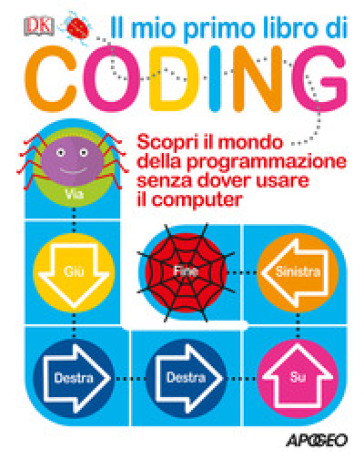 Il mio primo libro di coding. Scopri il mondo della programmazione senza dover usare il computer. Ediz. a colori - Kiki Prottsman