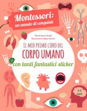 Il mio primo libro del corpo umano. Montessori un mondo di conquiste. Con adesivi. Ediz. a colori