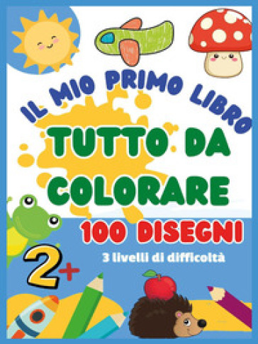 Il mio primo libro da colorare. 100 disegni. Ediz. illustrata - Paola  Giorgia Mormile - Libro - Mondadori Store