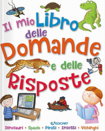 Il mio primo libro delle domande e delle risposte - Camilla de La Bédoyère - Catherine Chambers - Chris Oxlade