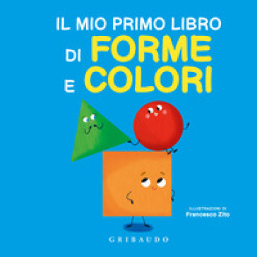 Il mio primo libro di forme e colori. Ediz. a colori - Francesco Zito