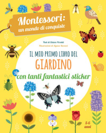 Il mio primo libro del giardino. 5-6 anni. Montessori: un mondo di conquiste. Con adesivi - Chiara Piroddi