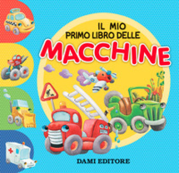 Il mio primo libro delle macchine. Ediz. a colori - Matt Wolf