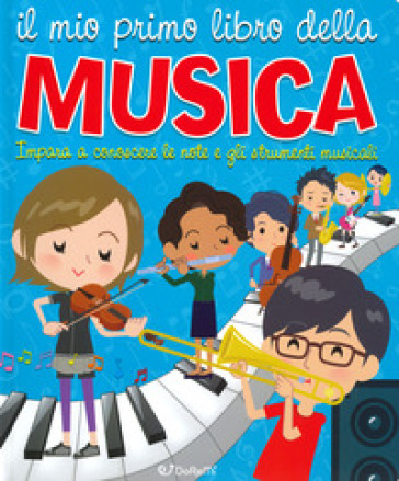 Il mio primo libro della musica. Impara a conoscere le note e gli strumenti musicali - Alessia Riva