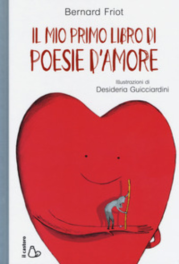 Il mio primo libro di poesie d'amore. Ediz. a colori - Bernard Friot