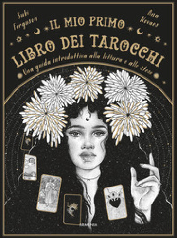 Il mio primo libro dei tarocchi. Una guida introduttiva alla lettura e alle stese. Ediz. a colori - Suki Ferguson