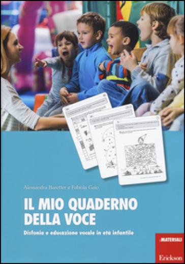 Il mio quaderno della voce. Disfonia e educazione vocale in età infantile - Alessandra Baretter - Fabiola Gaio