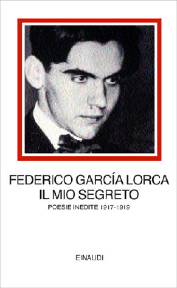 Il mio segreto. Poesie inedite 1917-1919 - Federico Garcia Lorca