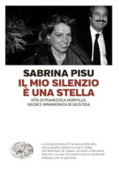 Il mio silenzio è una stella. Vita di Francesca Morvillo, giudice innamorata di giustizia