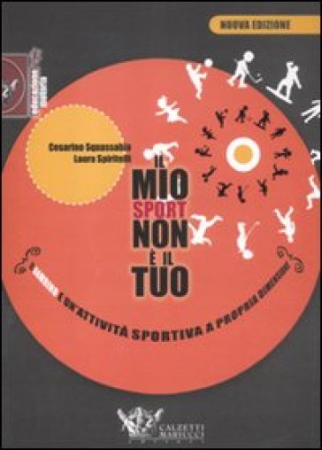 Il mio sport non è il tuo. Il bambino e un'attività sportiva a propria dimensione - Cesarino Squassabia - Laura Spiritelli