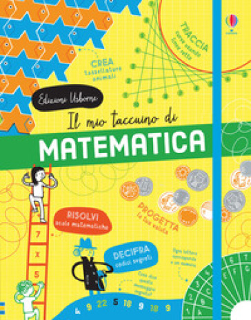 Il mio taccuino di matematica. Ediz. a colori - Alice James - Eddie Reynolds - Darran Stobbart