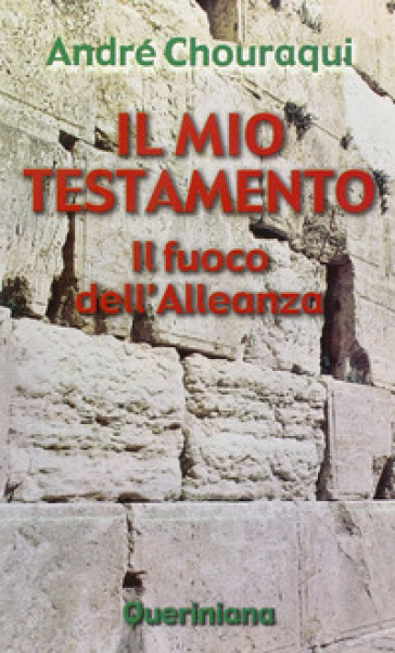 Il mio testamento. Il fuoco dell'alleanza - André Chouraqui