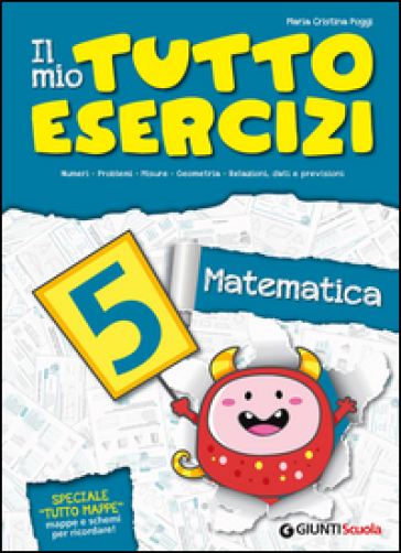 Il mio tutto esercizi matematica. Per la Scuola elementare. 5. - M. Cristina Poggi