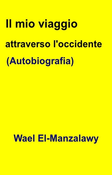 Il mio viaggio attraverso l'occidente (Autobiografia) - Wael El-Manzalawy