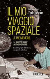 Il mio viaggio spaziale. Le mie memorie. L autobiografia della donna che ci portò sulla Luna