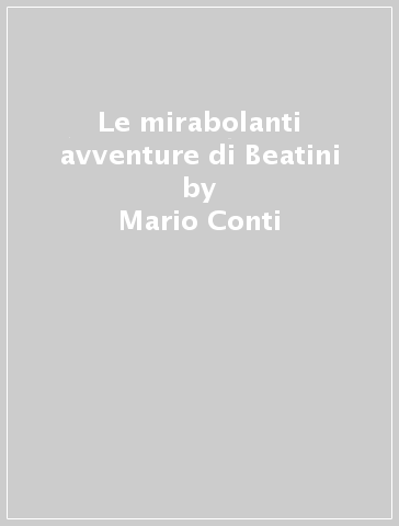 Le mirabolanti avventure di Beatini - Mario Conti