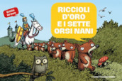 Le mirabolanti avventure dei sette orsi nani. 1: Riccioli d oro e i sette orsi nani