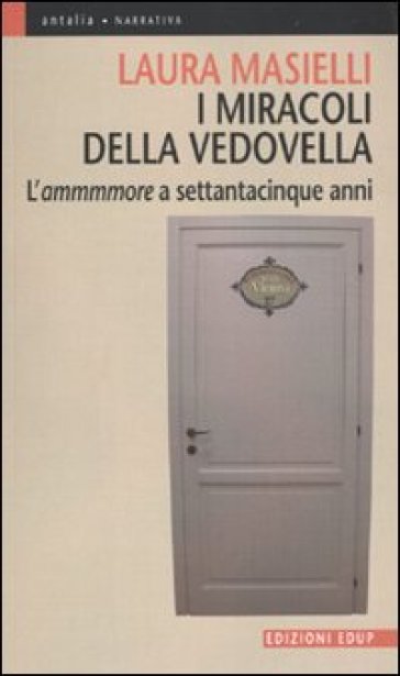 I miracoli della vedovella. L'ammmmore a settantacinque anni - Laura Masielli