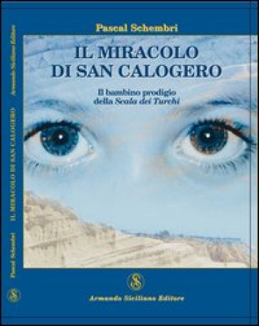 Il miracolo di San Calogero. Il bambino prodigio della Scala dei Turchi - Pascal Schembri