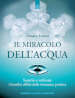 Il miracolo dell acqua. Scoprire e utilizzare i benefici effetti della risonanza positiva