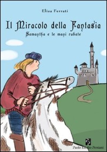 Il miracolo della fantasia. Samantha e le mani rubate - Elisa Ferrati