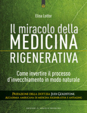 Il miracolo della medicina rigenerativa. Come invertire il processo d