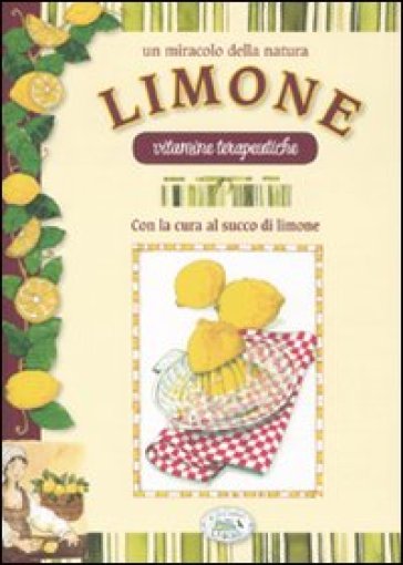 Un miracolo della natura. Limone. Vitamine terapeutiche - Ulrike Raiser