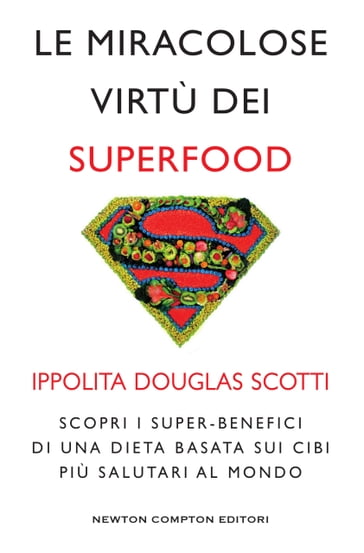 Le miracolose virtù dei superfood - Ippolita Douglas Scotti