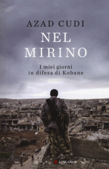 Nel mirino. I miei giorni in difesa di Kobane - Azad Cudi