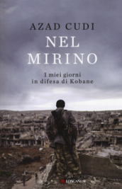 Nel mirino. I miei giorni in difesa di Kobane