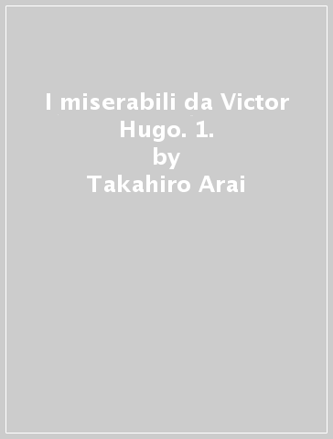 I miserabili da Victor Hugo. 1. - Takahiro Arai