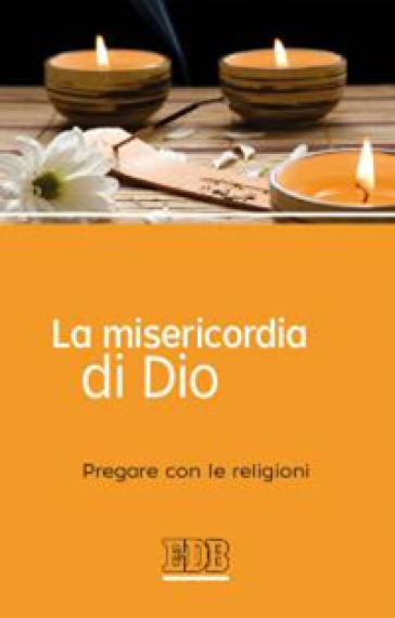 La misericordia di Dio. Pregare con le religioni