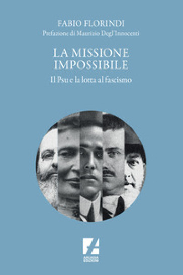La missione impossibile. Il PSU e la lotta al fascismo - Fabio Florindi