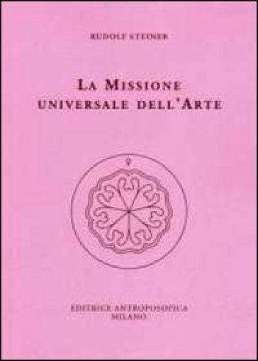 La missione universale dell'arte. Il genio del linguaggio. Il mondo dell'apparenza manifesta - Rudolph Steiner