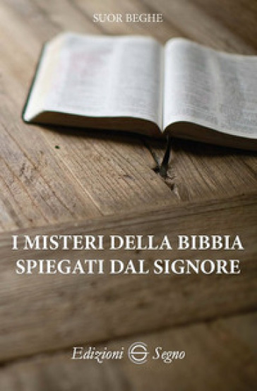 I misteri della Bibbia spiegati dal Signore - Beghe (suor)