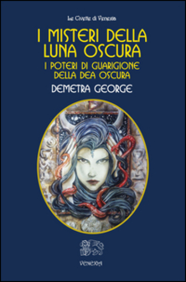 I misteri della Luna Oscura. I poteri di guarigione della Dea Oscura - Demetra George