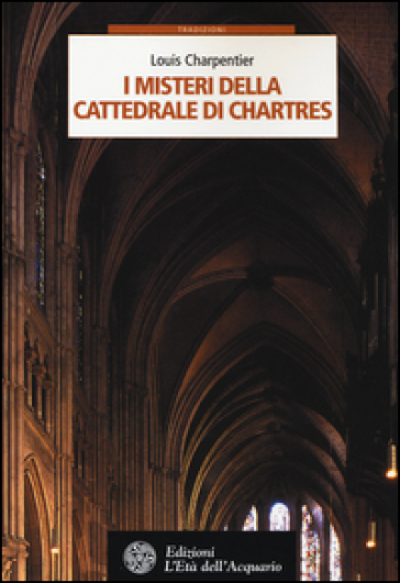 I misteri della cattedrale di Chartres - Louis Charpentier