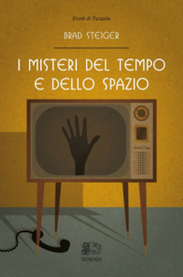 I misteri del tempo e dello spazio - Brad Steiger