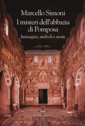 I misteri dell abbazia di Pomposa. Immagini, simboli e storie